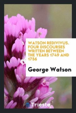 Watson redivivus. Four discourses written between the years 1749 and 1756 - Watson, George