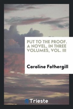 Put to the proof. A novel, in three volumes, Vol. III - Fothergill, Caroline