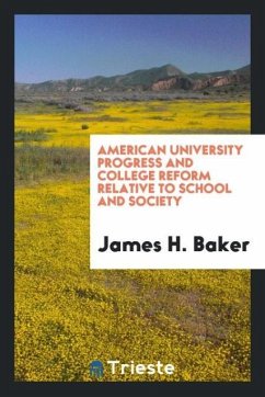 American university progress and college reform relative to school and society - Baker, James H.