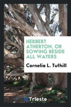 Herbert Atherton, or sowing beside all waters - Tuthill, Cornelia L.