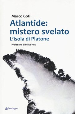 Atlantide: mistero svelato. L'isola di Platone - Goti, Marco