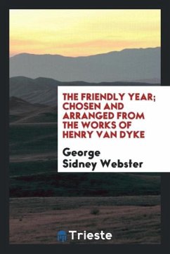 The friendly year; chosen and arranged from the works of Henry Van Dyke - Webster, George Sidney