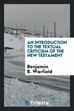 An introduction to the textual criticism of the New Testament - Warfield, Benjamin B.