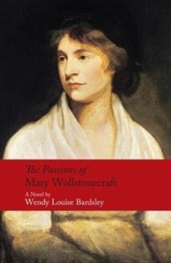 The Passions of Mary Wollstonecraft - Bardsley, Wendy Louise