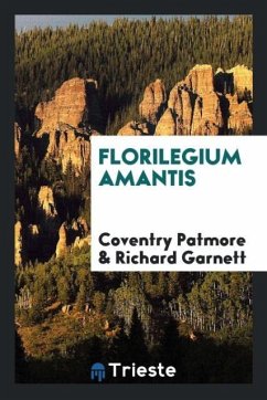 Florilegium amantis - Patmore, Coventry; Garnett, Richard