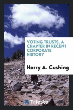 Voting trusts, a chapter in recent corporate history - Cushing, Harry A.