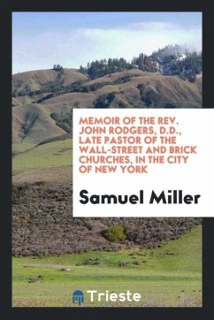 Memoir of the Rev. John Rodgers, D.D., late pastor of the Wall-street and Brick churches, in the city of New York - Miller, Samuel
