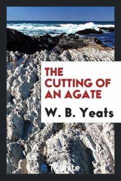 The cutting of an agate - Yeats, W. B.