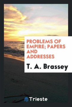 Problems of empire papers and addresses - Brassey, T. A.