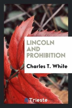 Lincoln and prohibition - White, Charles T.