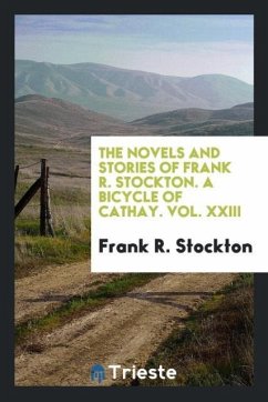 The novels and stories of Frank R. Stockton. A Bicycle of Cathay. Vol. XXIII