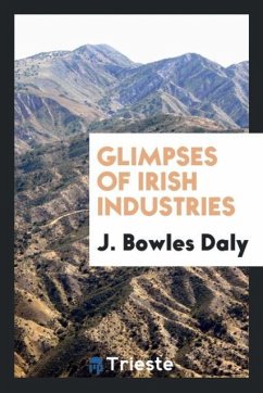 Glimpses of Irish industries - Daly, J. Bowles