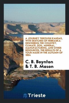 A journey through Kansas, with sketches of Nebraska - Boynton, C. B.; Mason, T. B.