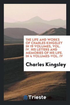 The life and works of Charles Kingsley in 19 volumes, Vol. IV. His letters and memories of his life. In 4 volumes-Vol. IV - Kingsley, Charles