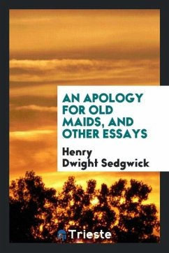 An apology for old maids, and other essays - Sedgwick, Henry Dwight