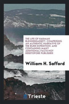 The life of Harman Blennerhassett. Comprising an authentic narrative of the Burr expedition - Safford, William H.