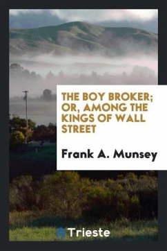 The boy broker; or, Among the kings of Wall Street - Munsey, Frank A.