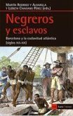 Negreros y esclavos : Barcelona y la esclavitud atlántica, siglos XVI-XIX