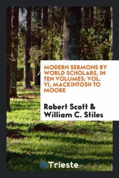 Modern sermons by world scholars, In ten volumes; Vol. VI, Mackintosh to Moore - Scott, Robert; Stiles, William C.