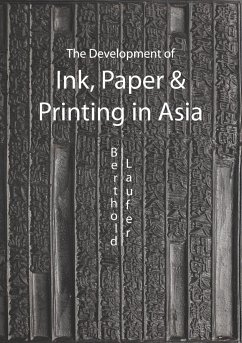 The Development of Ink, Paper and Printing in Asia - Laufer, Berthold