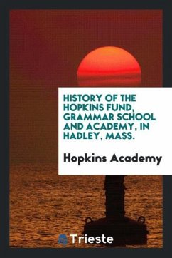 History of the Hopkins fund, grammar school and academy, in Hadley, Mass. - Academy, Hopkins