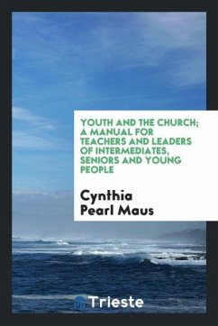 Youth and the church; a manual for teachers and leaders of intermediates, seniors and young people