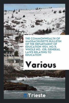 The Commonwealth of Massachusetts Bulletin of the Department of Education 1921, No.9, Whole No. 129; General laws relating to education - Various