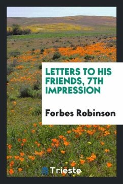 Letters to his friends, 7th impression - Robinson, Forbes