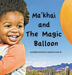 Ma'khai and The Magic Balloon - Hickson, Kasheera L; Savage, Mark A