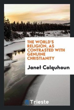 The world's religion, as contrasted with genuine Christianity - Colquhoun, Janet