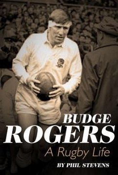 Budge Rogers: A Rugby Life - Stevens, Phil