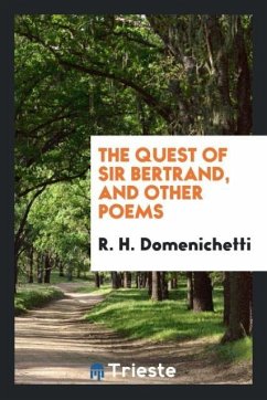 The quest of Sir Bertrand, and other poems - Domenichetti, R. H.