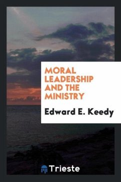 Moral leadership and the ministry - Keedy, Edward E.