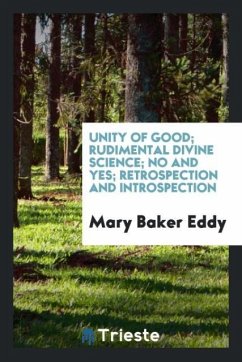 Unity of good Rudimental Divine Science No and Yes Retrospection and Introspection - Eddy, Mary Baker