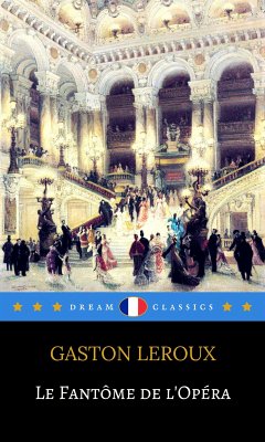 Le Fantôme de l'Opéra (Dream Classics) (eBook, ePUB) - Classics, Dream; Leroux, Gaston