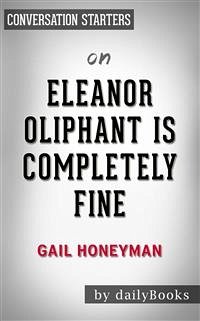 Eleanor Oliphant Is Completely Fine: by Gail Honeyman   Conversation Starters (eBook, ePUB) - dailyBooks