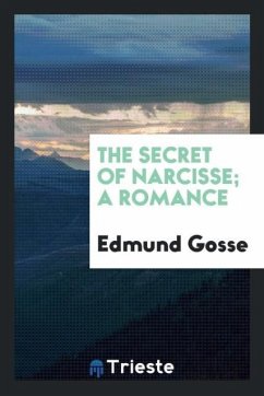 The secret of Narcisse; a romance - Gosse, Edmund
