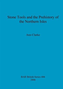 Stone Tools and the Prehistory of the Northern Isles - Clarke, Ann