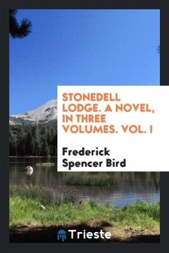 Stonedell Lodge. A novel, in three volumes. Vol. I - Bird, Frederick Spencer