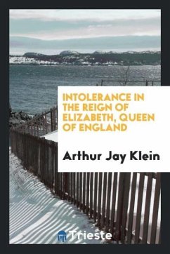 Intolerance in the reign of Elizabeth, Queen of England - Klein, Arthur Jay