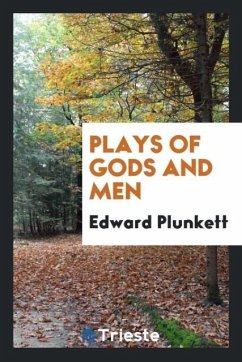 Plays of gods and men - Plunkett, Edward
