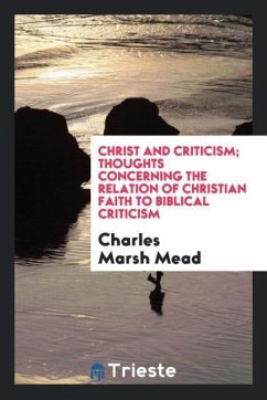 Christ and criticism; thoughts concerning the relation of Christian faith to Biblical criticism