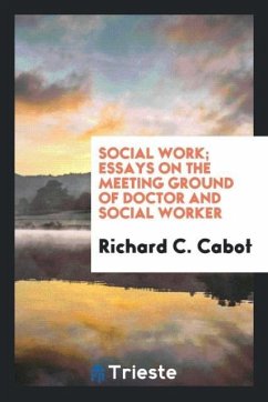 Social work; essays on the meeting ground of doctor and social worker - Cabot, Richard C.