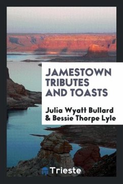 Jamestown Tributes and Toasts - Bullard, Julia Wyatt; Lyle, Bessie Thorpe