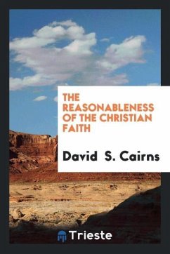 The reasonableness of the Christian faith - Cairns, David S.