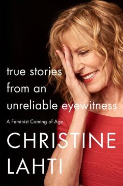 True Stories from an Unreliable Eyewitness - Lahti, Christine