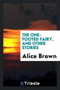 The one-footed fairy, and other stories - Brown, Alice