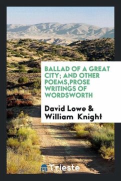 Ballad of a great city; and other poems,Prose writings of Wordsworth
