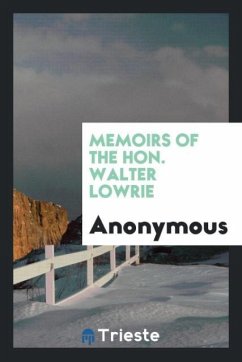 Memoirs of the Hon. Walter Lowrie - Anonymous