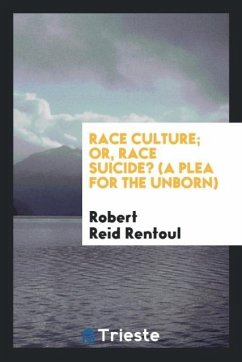 Race culture; or, race suicide? (a plea for the unborn) - Rentoul, Robert Reid